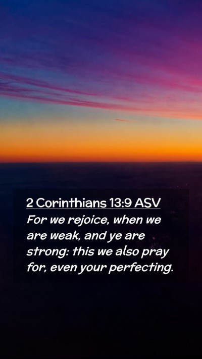Picture 02 - 2 Corinthians 13:9 ASV Mobile Phone Wallpaper - For we rejoice, when we are weak, and ye are - Mobile Bible Verse Wallpaper