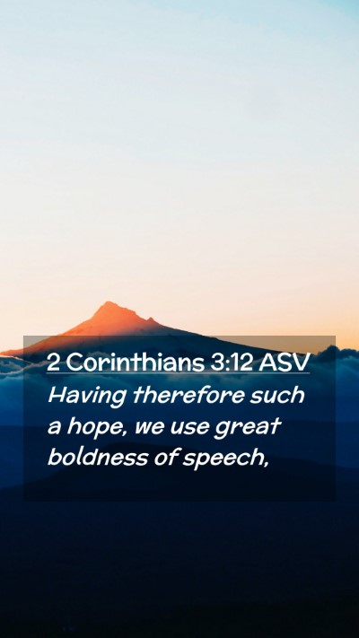 Picture 02 - 2 Corinthians 3:12 ASV Mobile Phone Wallpaper - Having therefore such a hope, we use great - Mobile Bible Verse Wallpaper