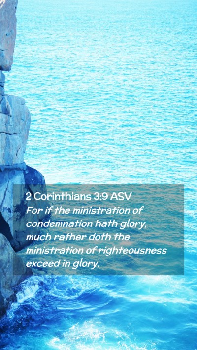 Picture 02 - 2 Corinthians 3:9 ASV Mobile Phone Wallpaper - For if the ministration of condemnation hath - Mobile Bible Verse Wallpaper
