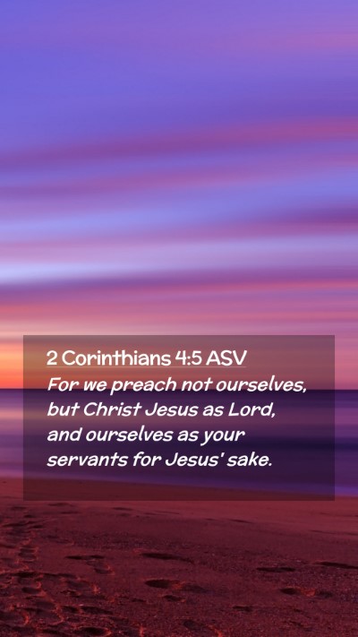 Picture 02 - 2 Corinthians 4:5 ASV Mobile Phone Wallpaper - For we preach not ourselves, but Christ Jesus as - Mobile Bible Verse Wallpaper