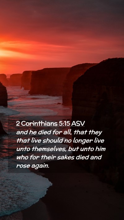 Picture 02 - 2 Corinthians 5:15 ASV Mobile Phone Wallpaper - and he died for all, that they that live should - Mobile Bible Verse Wallpaper