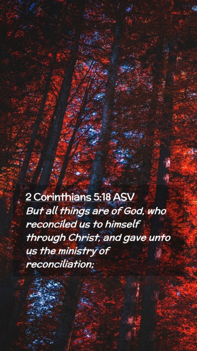 Picture 02 - 2 Corinthians 5:18 ASV Mobile Phone Wallpaper - But all things are of God, who reconciled us to - Mobile Bible Verse Wallpaper