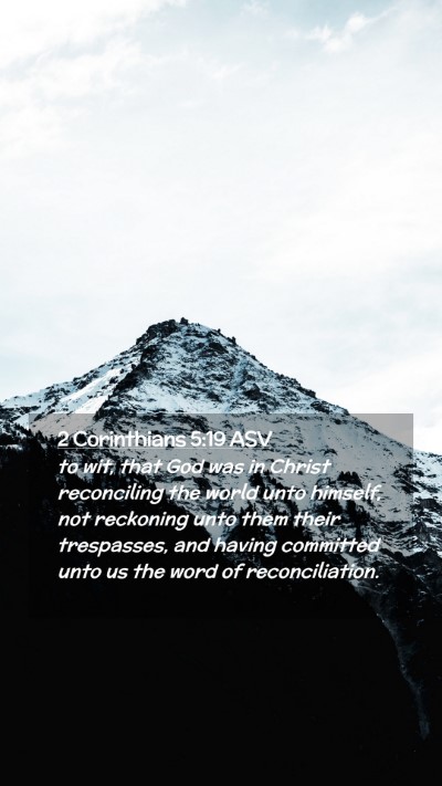 Picture 02 - 2 Corinthians 5:19 ASV Mobile Phone Wallpaper - to wit, that God was in Christ reconciling the - Mobile Bible Verse Wallpaper