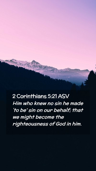 Picture 02 - 2 Corinthians 5:21 ASV Mobile Phone Wallpaper - Him who knew no sin he made `to be' sin on our - Mobile Bible Verse Wallpaper