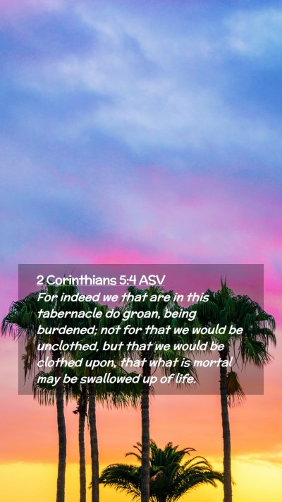 Picture 02 - 2 Corinthians 5:4 ASV Mobile Phone Wallpaper - For indeed we that are in this tabernacle do - Mobile Bible Verse Wallpaper