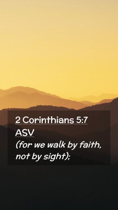 Picture 02 - 2 Corinthians 5:7 ASV Mobile Phone Wallpaper - (for we walk by faith, not by - Mobile Bible Verse Wallpaper