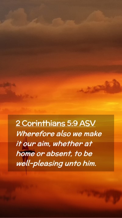 Picture 02 - 2 Corinthians 5:9 ASV Mobile Phone Wallpaper - Wherefore also we make it our aim, whether at - Mobile Bible Verse Wallpaper