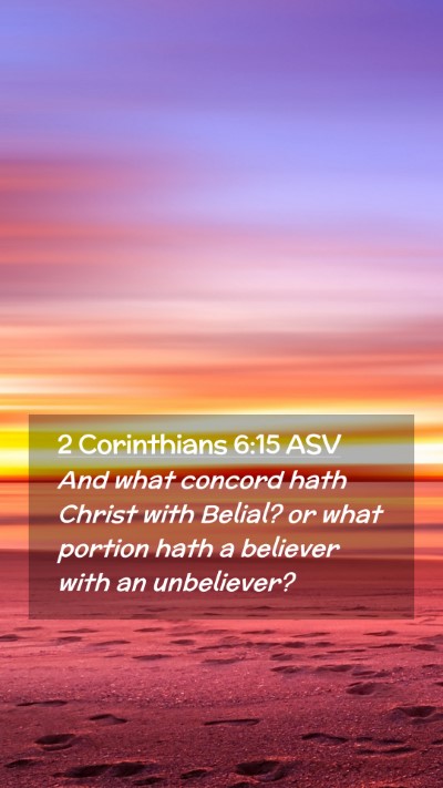 Picture 02 - 2 Corinthians 6:15 ASV Mobile Phone Wallpaper - And what concord hath Christ with Belial? or what - Mobile Bible Verse Wallpaper