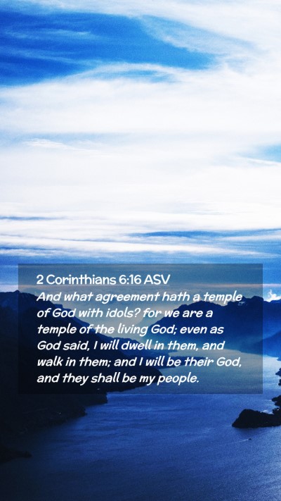 Picture 02 - 2 Corinthians 6:16 ASV Mobile Phone Wallpaper - And what agreement hath a temple of God with - Mobile Bible Verse Wallpaper