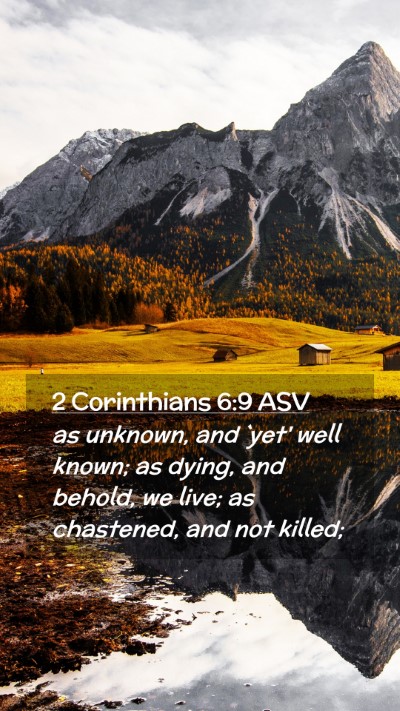Picture 02 - 2 Corinthians 6:9 ASV Mobile Phone Wallpaper - as unknown, and `yet' well known; as dying, and - Mobile Bible Verse Wallpaper
