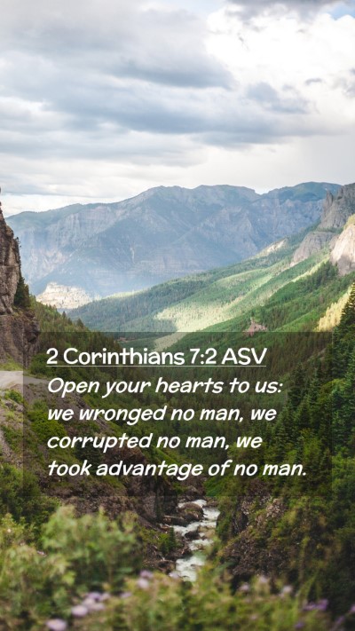 Picture 02 - 2 Corinthians 7:2 ASV Mobile Phone Wallpaper - Open your hearts to us: we wronged no man, we - Mobile Bible Verse Wallpaper