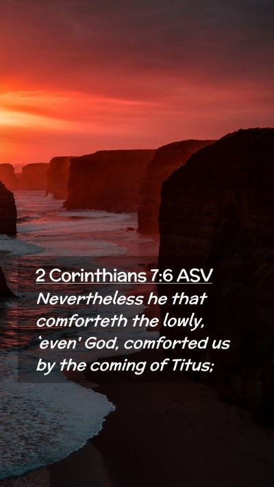 Picture 02 - 2 Corinthians 7:6 ASV Mobile Phone Wallpaper - Nevertheless he that comforteth the lowly, `even' - Mobile Bible Verse Wallpaper