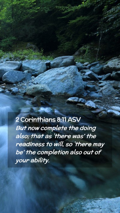 Picture 02 - 2 Corinthians 8:11 ASV Mobile Phone Wallpaper - But now complete the doing also; that as `there - Mobile Bible Verse Wallpaper