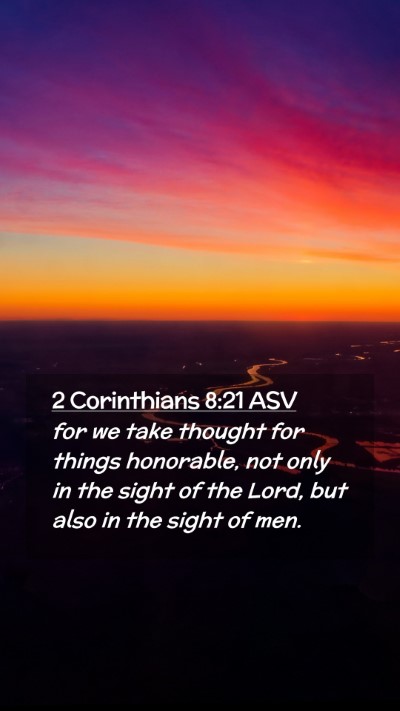 Picture 02 - 2 Corinthians 8:21 ASV Mobile Phone Wallpaper - for we take thought for things honorable, not - Mobile Bible Verse Wallpaper
