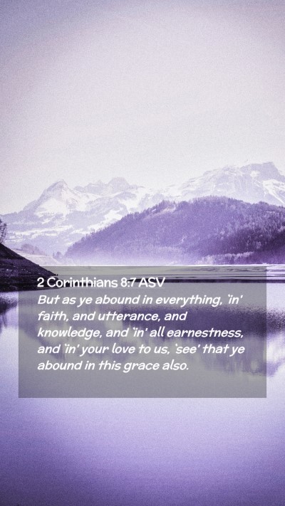 Picture 02 - 2 Corinthians 8:7 ASV Mobile Phone Wallpaper - But as ye abound in everything, `in' faith, and - Mobile Bible Verse Wallpaper