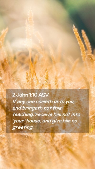 Picture 02 - 2 John 1:10 ASV Mobile Phone Wallpaper - If any one cometh unto you, and bringeth not this - Mobile Bible Verse Wallpaper