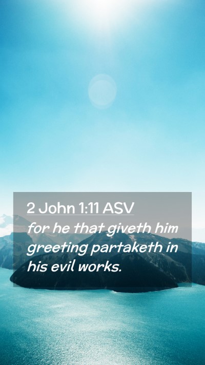 Picture 02 - 2 John 1:11 ASV Mobile Phone Wallpaper - for he that giveth him greeting partaketh in his - Mobile Bible Verse Wallpaper