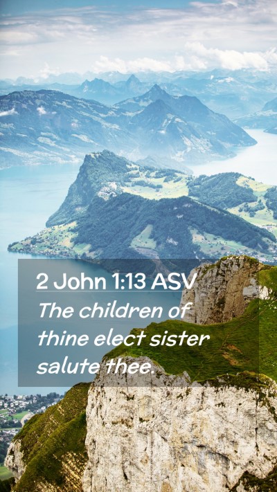Picture 02 - 2 John 1:13 ASV Mobile Phone Wallpaper - The children of thine elect sister salute - Mobile Bible Verse Wallpaper