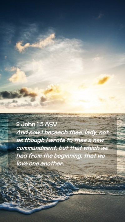 Picture 02 - 2 John 1:5 ASV Mobile Phone Wallpaper - And now I beseech thee, lady, not as though I - Mobile Bible Verse Wallpaper