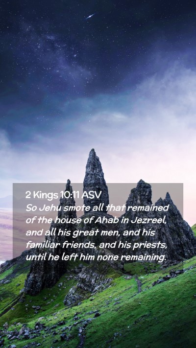 Picture 02 - 2 Kings 10:11 ASV Mobile Phone Wallpaper - So Jehu smote all that remained of the house of - Mobile Bible Verse Wallpaper