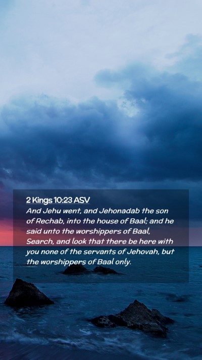 Picture 02 - 2 Kings 10:23 ASV Mobile Phone Wallpaper - And Jehu went, and Jehonadab the son of Rechab, - Mobile Bible Verse Wallpaper