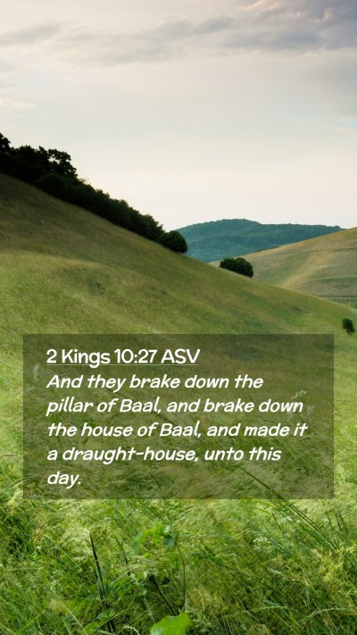 Picture 02 - 2 Kings 10:27 ASV Mobile Phone Wallpaper - And they brake down the pillar of Baal, and brake - Mobile Bible Verse Wallpaper