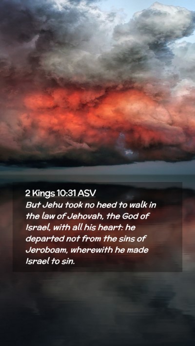Picture 02 - 2 Kings 10:31 ASV Mobile Phone Wallpaper - But Jehu took no heed to walk in the law of - Mobile Bible Verse Wallpaper