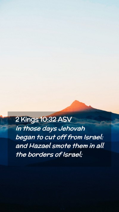 Picture 02 - 2 Kings 10:32 ASV Mobile Phone Wallpaper - In those days Jehovah began to cut off from - Mobile Bible Verse Wallpaper