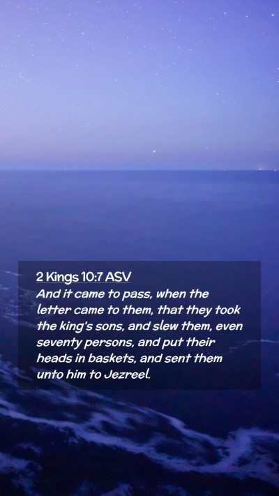 Picture 02 - 2 Kings 10:7 ASV Mobile Phone Wallpaper - And it came to pass, when the letter came to - Mobile Bible Verse Wallpaper