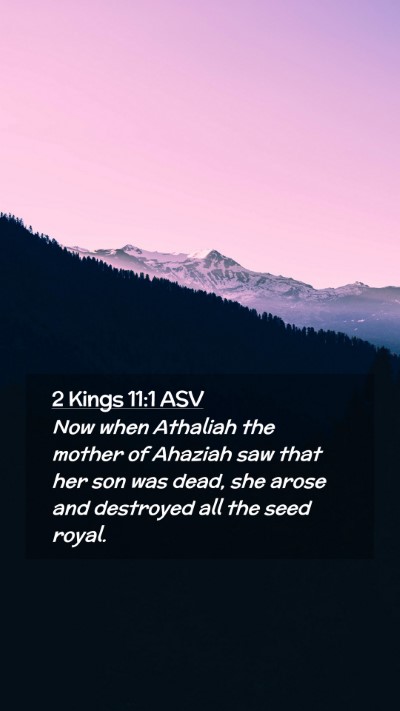 Picture 02 - 2 Kings 11:1 ASV Mobile Phone Wallpaper - Now when Athaliah the mother of Ahaziah saw that - Mobile Bible Verse Wallpaper