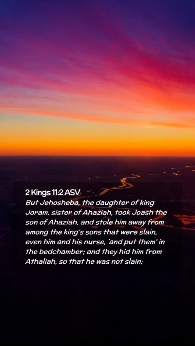 Picture 02 - 2 Kings 11:2 ASV Mobile Phone Wallpaper - But Jehosheba, the daughter of king Joram, sister - Mobile Bible Verse Wallpaper