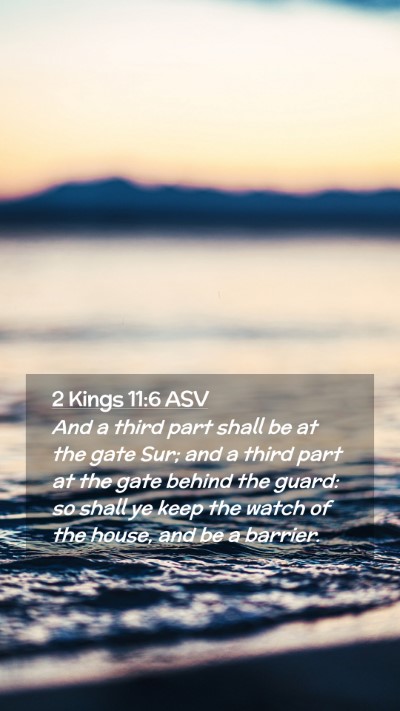 Picture 02 - 2 Kings 11:6 ASV Mobile Phone Wallpaper - And a third part shall be at the gate Sur; and a - Mobile Bible Verse Wallpaper