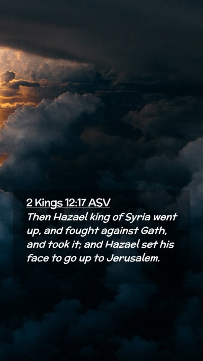 Picture 02 - 2 Kings 12:17 ASV Mobile Phone Wallpaper - Then Hazael king of Syria went up, and fought - Mobile Bible Verse Wallpaper