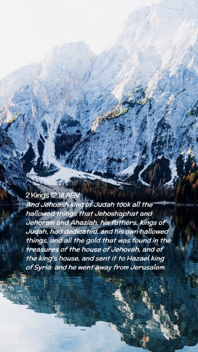 Picture 02 - 2 Kings 12:18 ASV Mobile Phone Wallpaper - And Jehoash king of Judah took all the hallowed - Mobile Bible Verse Wallpaper