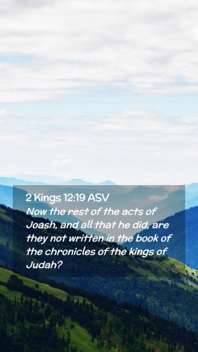 Picture 02 - 2 Kings 12:19 ASV Mobile Phone Wallpaper - Now the rest of the acts of Joash, and all that - Mobile Bible Verse Wallpaper