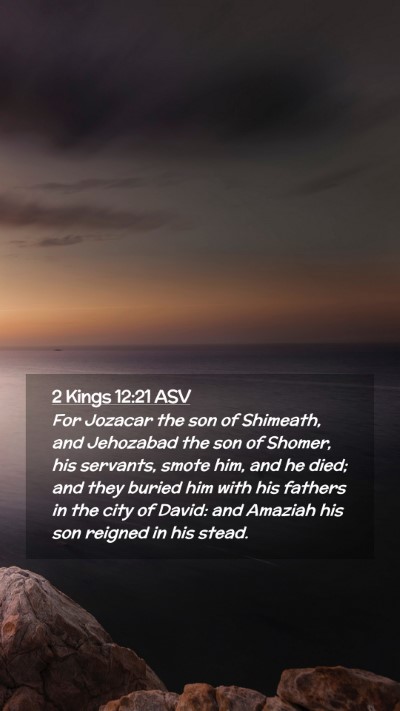 Picture 02 - 2 Kings 12:21 ASV Mobile Phone Wallpaper - For Jozacar the son of Shimeath, and Jehozabad - Mobile Bible Verse Wallpaper