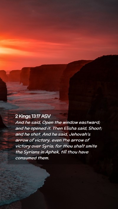 Picture 02 - 2 Kings 13:17 ASV Mobile Phone Wallpaper - And he said, Open the window eastward; and he - Mobile Bible Verse Wallpaper