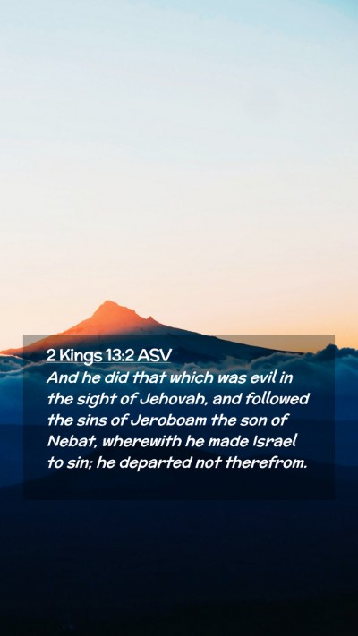 Picture 02 - 2 Kings 13:2 ASV Mobile Phone Wallpaper - And he did that which was evil in the sight of - Mobile Bible Verse Wallpaper