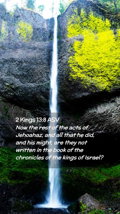 Picture 02 - 2 Kings 13:8 ASV Mobile Phone Wallpaper - Now the rest of the acts of Jehoahaz, and all - Mobile Bible Verse Wallpaper