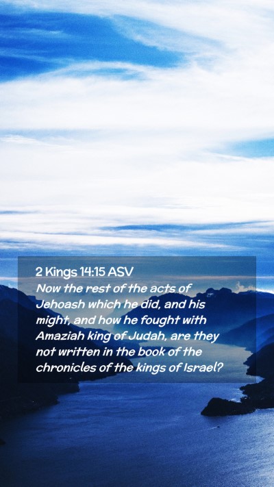 Picture 02 - 2 Kings 14:15 ASV Mobile Phone Wallpaper - Now the rest of the acts of Jehoash which he did, - Mobile Bible Verse Wallpaper