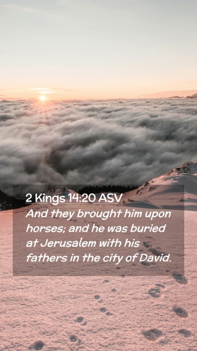 Picture 02 - 2 Kings 14:20 ASV Mobile Phone Wallpaper - And they brought him upon horses; and he was - Mobile Bible Verse Wallpaper