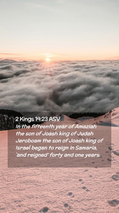 Picture 02 - 2 Kings 14:23 ASV Mobile Phone Wallpaper - In the fifteenth year of Amaziah the son of Joash - Mobile Bible Verse Wallpaper