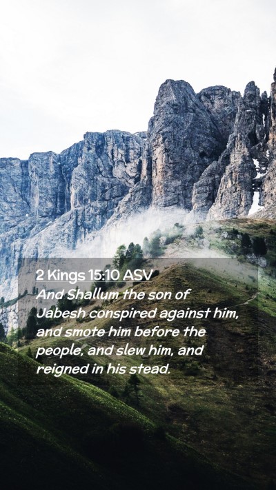 Picture 02 - 2 Kings 15:10 ASV Mobile Phone Wallpaper - And Shallum the son of Jabesh conspired against - Mobile Bible Verse Wallpaper
