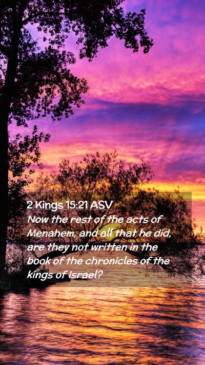 Picture 02 - 2 Kings 15:21 ASV Mobile Phone Wallpaper - Now the rest of the acts of Menahem, and all that - Mobile Bible Verse Wallpaper