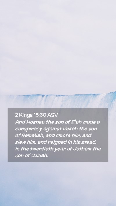 Picture 02 - 2 Kings 15:30 ASV Mobile Phone Wallpaper - And Hoshea the son of Elah made a conspiracy - Mobile Bible Verse Wallpaper