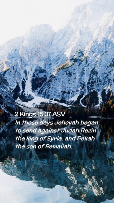 Picture 02 - 2 Kings 15:37 ASV Mobile Phone Wallpaper - In those days Jehovah began to send against Judah - Mobile Bible Verse Wallpaper