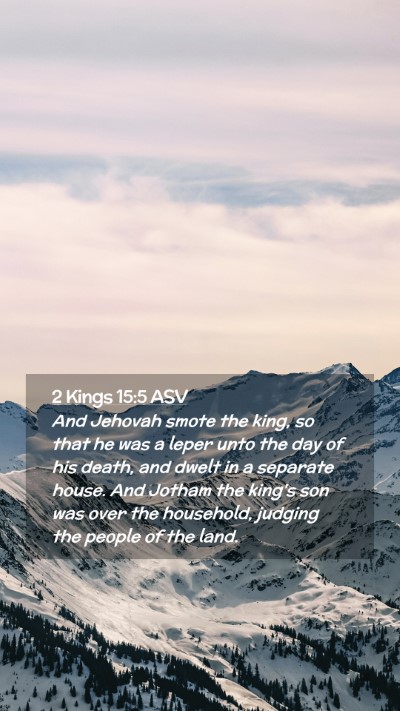 Picture 02 - 2 Kings 15:5 ASV Mobile Phone Wallpaper - And Jehovah smote the king, so that he was a - Mobile Bible Verse Wallpaper