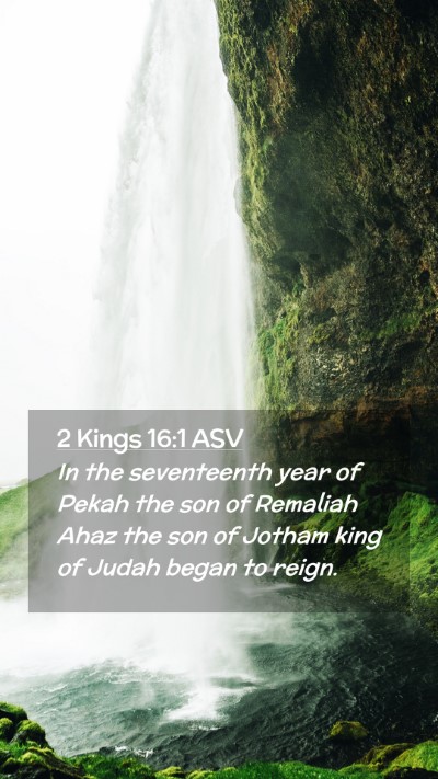 Picture 02 - 2 Kings 16:1 ASV Mobile Phone Wallpaper - In the seventeenth year of Pekah the son of - Mobile Bible Verse Wallpaper