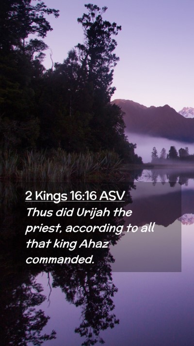 Picture 02 - 2 Kings 16:16 ASV Mobile Phone Wallpaper - Thus did Urijah the priest, according to all that - Mobile Bible Verse Wallpaper