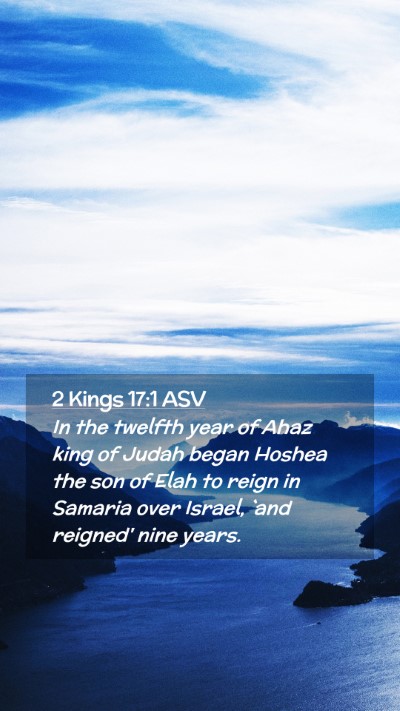 Picture 02 - 2 Kings 17:1 ASV Mobile Phone Wallpaper - In the twelfth year of Ahaz king of Judah began - Mobile Bible Verse Wallpaper